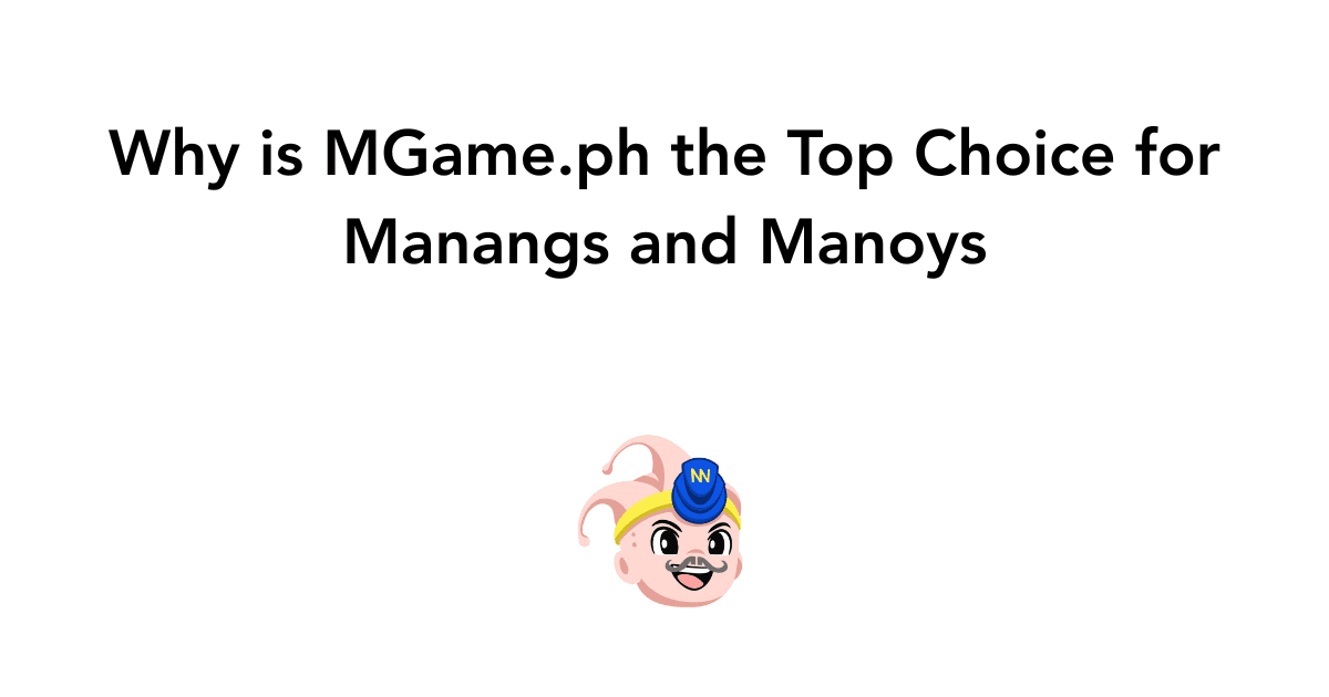 Why is MGame.ph the Top Choice for Manangs and Manoys